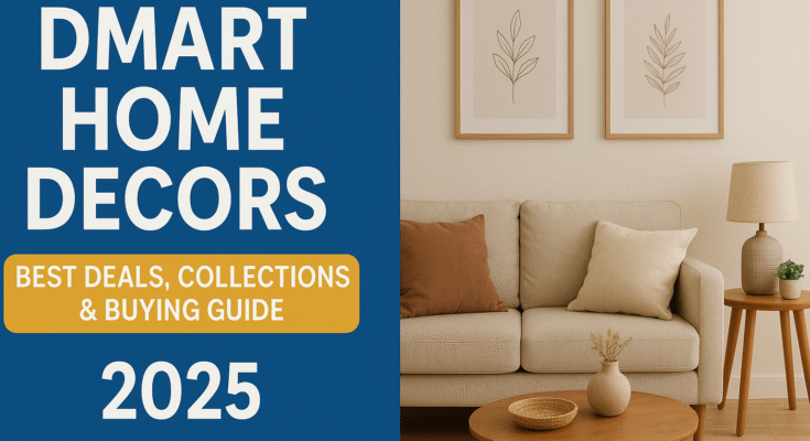 DMart Home Decors – Best Deals, Collections & Buying Guide (2025)