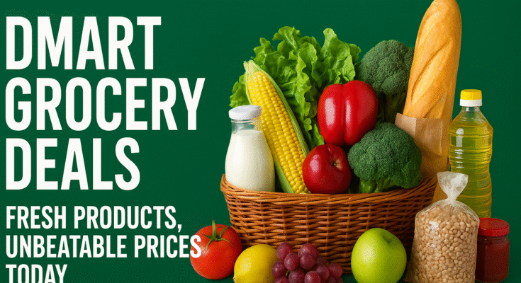 DMart Grocery Deals: Fresh Products, Unbeatable Prices Today